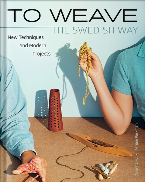 To Weave - The Swedish Way, New Techniques and Modern Projects Arianna Funk & Mi | Books